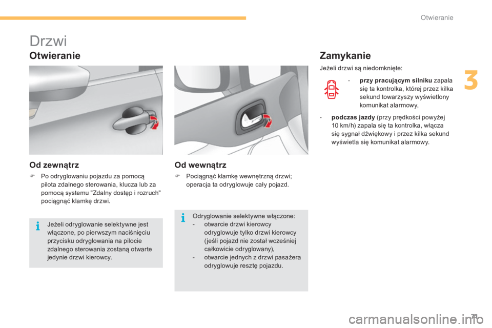 CITROEN C4 2015 Instrukcja obsługi (in Polish) 71
c4-2_pl_chap03_ouvertures_ed01-2015
c4-2_pl_chap03_ouvertures_ed01-2015
Drzwi
Otwieranie
Od zewnÄ…trz
F Po odryglowaniu pojazdu za pomocÄ… pilota zdalnego sterowania, klucza lub za
pomocą systemu CITROEN C4 2015 Instrukcja obsługi (in Polish) 71
c4-2_pl_chap03_ouvertures_ed01-2015
c4-2_pl_chap03_ouvertures_ed01-2015
Drzwi
Otwieranie
Od zewnÄ…trz
F Po odryglowaniu pojazdu za pomocÄ… pilota zdalnego sterowania, klucza lub za
pomocÄ… systemu