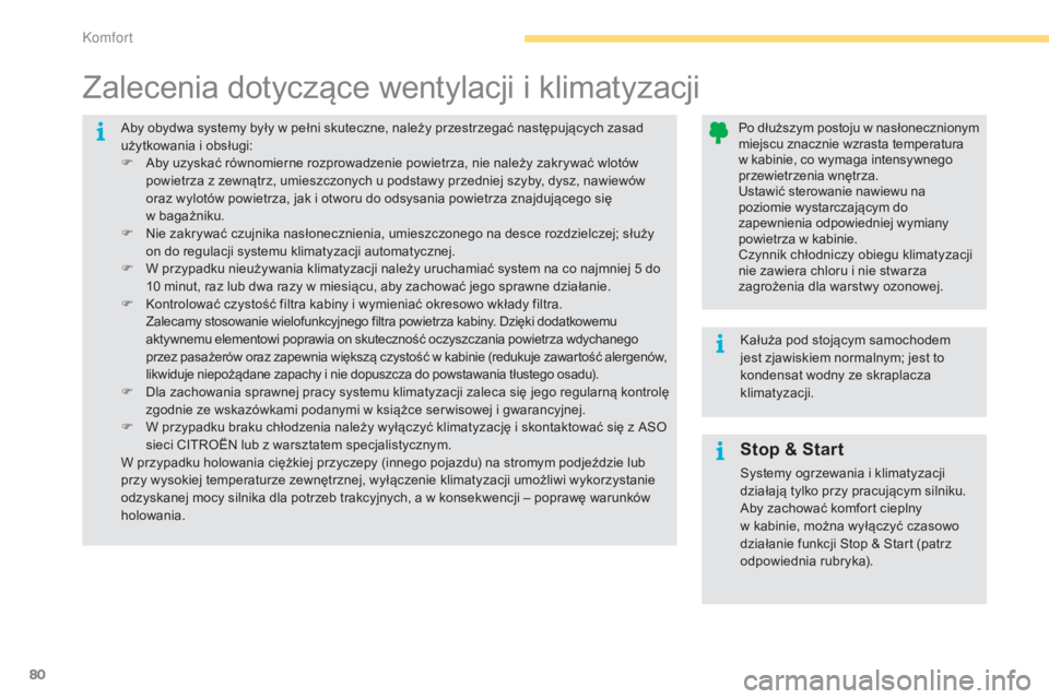CITROEN C4 2015 Instrukcja obsługi (in Polish) 80
c4-2_pl_chap04_confort_ed01-2015
c4-2_pl_chap04_confort_ed01-2015
Stop & Start
systemy ogrzewania i klimatyzacji
działają tylko przy pracującym silniku.
ab
y zachować komfort cieplny
w kabi CITROEN C4 2015 Instrukcja obsługi (in Polish) 80
c4-2_pl_chap04_confort_ed01-2015
c4-2_pl_chap04_confort_ed01-2015
Stop & Start
systemy ogrzewania i klimatyzacji
działają tylko przy pracującym silniku.
ab
y zachować komfort cieplny
w kabi