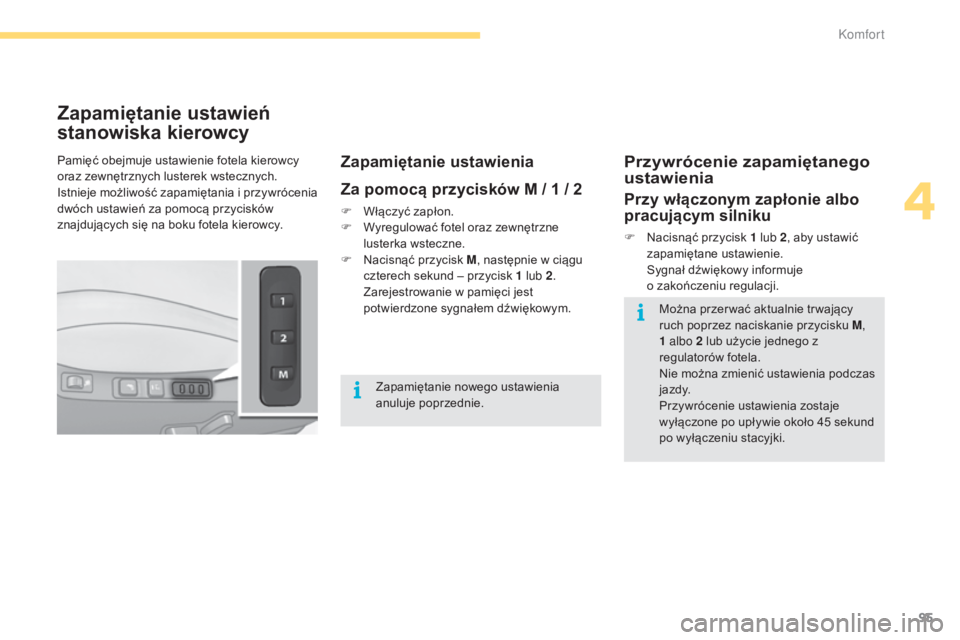 CITROEN C4 2015 Instrukcja obsługi (in Polish) 95
c4-2_pl_chap04_confort_ed01-2015
c4-2_pl_chap04_confort_ed01-2015
Zapamiętanie ustawień
stanowiska kierowcy
Zapamiętanie ustawienia
Za pomocą przycisków M / 1 / 2
F Włączyć zapłon.
F W y CITROEN C4 2015 Instrukcja obsługi (in Polish) 95
c4-2_pl_chap04_confort_ed01-2015
c4-2_pl_chap04_confort_ed01-2015
Zapamiętanie ustawień
stanowiska kierowcy
Zapamiętanie ustawienia
Za pomocą przycisków M / 1 / 2
F Włączyć zapłon.
F W y
