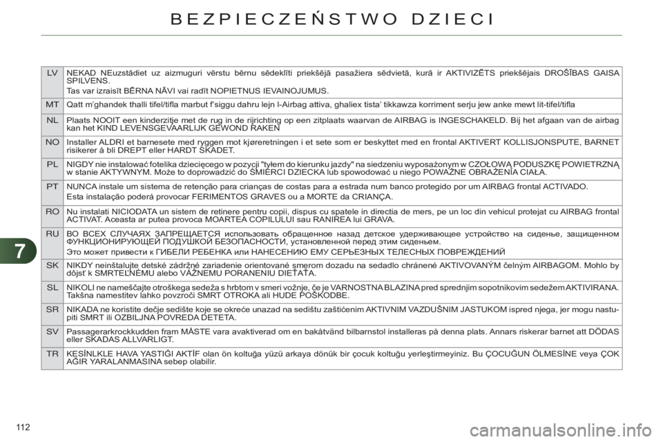 CITROEN C4 2014  Instrukcja obsługi (in Polish) 77
LVnEkaD nEuzstādiet  uz  aizmuguri  vērstu  bērnu  sēdeklīti  priekšējā  pasažiera  sēdvietā,  kurā  ir akt IVIZĒ ts   priekšējais  D ro ŠĪ bas  ga I sa s
PILVE ns .
tas var izrais