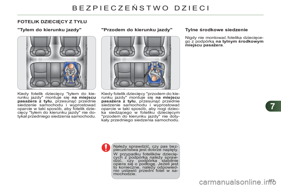 CITROEN C4 2014  Instrukcja obsługi (in Polish) 77
113 
C4-2_pl_Chap07_securite-enfants_ed01-2014
FOTELIK DZIECIęCY Z   TYŁ u
"Tyłem do kierunku jazdy"
kiedy  fotelik  dziecięcy  "tyłem  do  kie-
runku  jazdy"  montuje  się  n