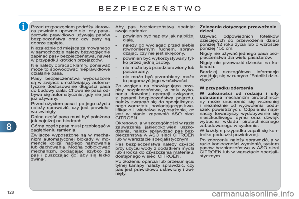 CITROEN C4 2014  Instrukcja obsługi (in Polish) 88
128 
C4-2_pl_Chap08_securite_ed01-2014
Przed rozpoczęciem podróży kierow-
ca  powinien  upewnić  się,  czy  pasa-
żerowie  prawidłowo  używają  pasów 
bezpieczeństwa  oraz  czy  pasy  s