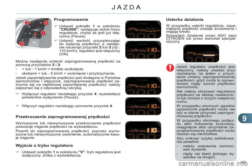 CITROEN C4 2014 Instrukcja obsługi (in Polish) 99
165
C4-2_pl_Chap09_conduite_ed01-2014
jeżeli regulator prędkości jest
włączony , należy uważać przy
naciskaniu na jeden z przyci-
sków zmiany zaprogramowanej
prędkości, g CITROEN C4 2014 Instrukcja obsługi (in Polish) 99
165
C4-2_pl_Chap09_conduite_ed01-2014
jeżeli regulator prędkości jest
włączony , należy uważać przy
naciskaniu na jeden z przyci-
sków zmiany zaprogramowanej
prędkości, g