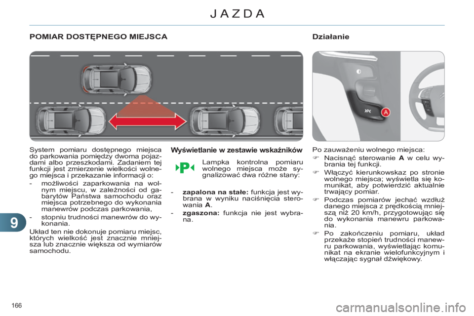 CITROEN C4 2014 Instrukcja obsługi (in Polish) 99
166
C4-2_pl_Chap09_conduite_ed01-2014
POMIAr DOSTęPNEgO MIEjSCA
system pomiaru dostępnego miejsca
do parkowania pomiędzy dwoma pojaz-
dami albo przeszkodami. Zadaniem tej
funkcji jes CITROEN C4 2014 Instrukcja obsługi (in Polish) 99
166
C4-2_pl_Chap09_conduite_ed01-2014
POMIAr DOSTęPNEgO MIEjSCA
system pomiaru dostępnego miejsca
do parkowania pomiędzy dwoma pojaz-
dami albo przeszkodami. Zadaniem tej
funkcji jes