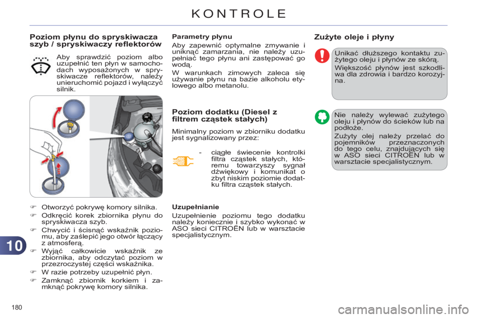 CITROEN C4 2014 Instrukcja obsługi (in Polish) 1010
180
c4-2_pl_chap10_verification_ed01-2014
Zużyte oleje i płyny
unikać dłuższego kontaktu zu-
żytego oleju i płynów ze skórą.
Większość
płynów jest szkodli-
wa dla zdrowia i CITROEN C4 2014 Instrukcja obsługi (in Polish) 1010
180
c4-2_pl_chap10_verification_ed01-2014
Zużyte oleje i płyny
unikać dłuższego kontaktu zu-
żytego oleju i płynów ze skórą.
Większość
płynów jest szkodli-
wa dla zdrowia i