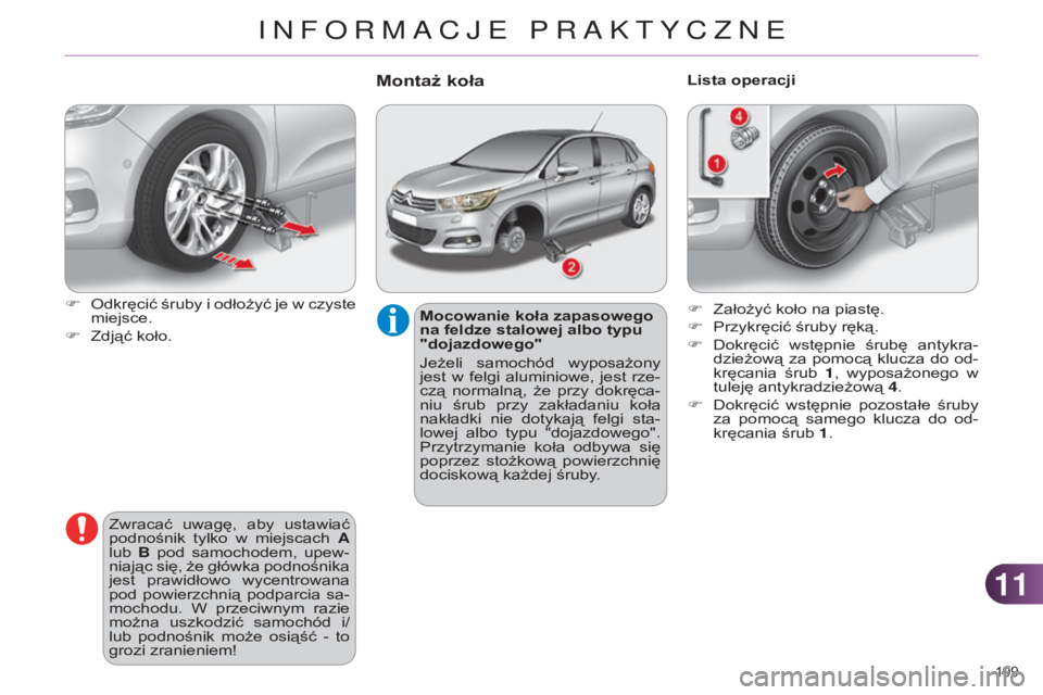 CITROEN C4 2014 Instrukcja obsługi (in Polish) 1111
199
c4-2_pl_chap11_info-pratique_ed01-2014
Mocowanie koła zapasowego
na feldze stalowej albo typu
"dojazdowego"
j
eżeli samochód wyposażony
jest w felgi aluminiowe, jest rz CITROEN C4 2014 Instrukcja obsługi (in Polish) 1111
199
c4-2_pl_chap11_info-pratique_ed01-2014
Mocowanie koła zapasowego
na feldze stalowej albo typu
"dojazdowego"
j
eżeli samochód wyposażony
jest w felgi aluminiowe, jest rz