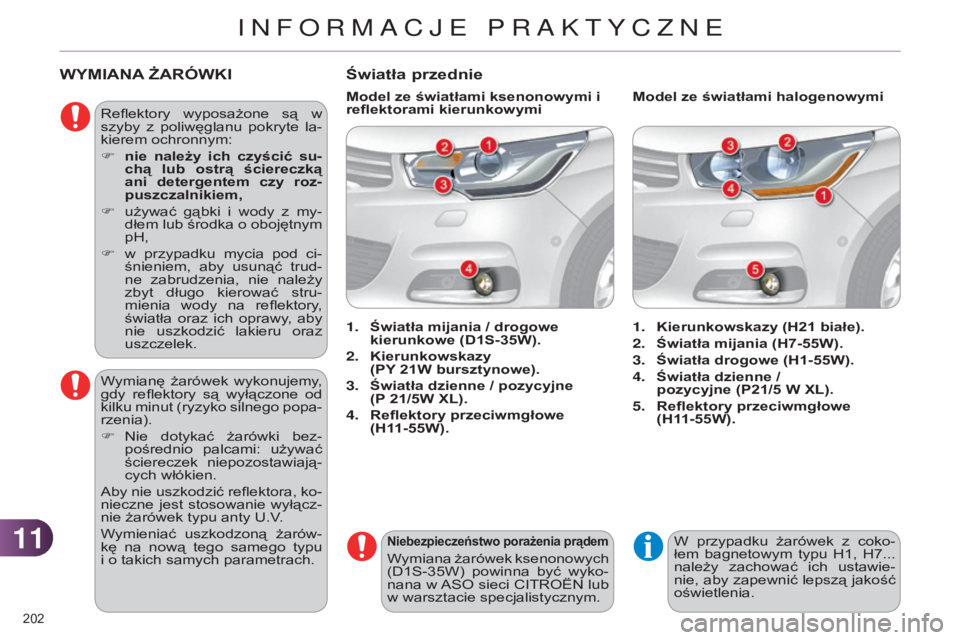 CITROEN C4 2014 Instrukcja obsługi (in Polish) 1111
202
c4-2_pl_chap11_info-pratique_ed01-2014
WYMIANA ŻA ró WKI
reflektory wyposażone są w
szyby z poliwęglanu pokryte la-
kierem ochronnym:
F
nie
należy ich czyścić su-
chą CITROEN C4 2014 Instrukcja obsługi (in Polish) 1111
202
c4-2_pl_chap11_info-pratique_ed01-2014
WYMIANA ŻA ró WKI
reflektory wyposażone są w
szyby z poliwęglanu pokryte la-
kierem ochronnym:
F
nie
należy ich czyścić su-
chą