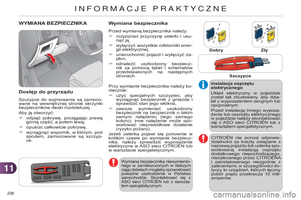 CITROEN C4 2014 Instrukcja obsługi (in Polish) 1111
208
c4-2_pl_chap11_info-pratique_ed01-2014
WYMIANA BEZPIECZNIKA
Dostęp
do przyrządu
szczypce do wyjmowania są zamoco-
wane na wewnętrznej stronie skrzynki
bezpieczników deski roz CITROEN C4 2014 Instrukcja obsługi (in Polish) 1111
208
c4-2_pl_chap11_info-pratique_ed01-2014
WYMIANA BEZPIECZNIKA
Dostęp
do przyrządu
szczypce do wyjmowania są zamoco-
wane na wewnętrznej stronie skrzynki
bezpieczników deski roz
