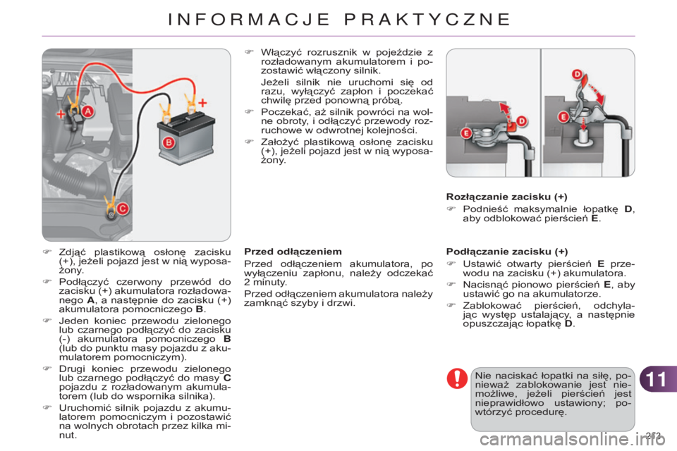 CITROEN C4 2014 Instrukcja obsługi (in Polish) 1111
213
c4-2_pl_chap11_info-pratique_ed01-2014
Podłączanie zacisku (+)
F u stawić otwarty pierścień E prze-
wodu na zacisku (+) akumulatora.
F
n acisnąć pionowo pierścień E, aby CITROEN C4 2014 Instrukcja obsługi (in Polish) 1111
213
c4-2_pl_chap11_info-pratique_ed01-2014
Podłączanie zacisku (+)
F u stawić otwarty pierścień E prze-
wodu na zacisku (+) akumulatora.
F
n acisnąć pionowo pierścień E, aby