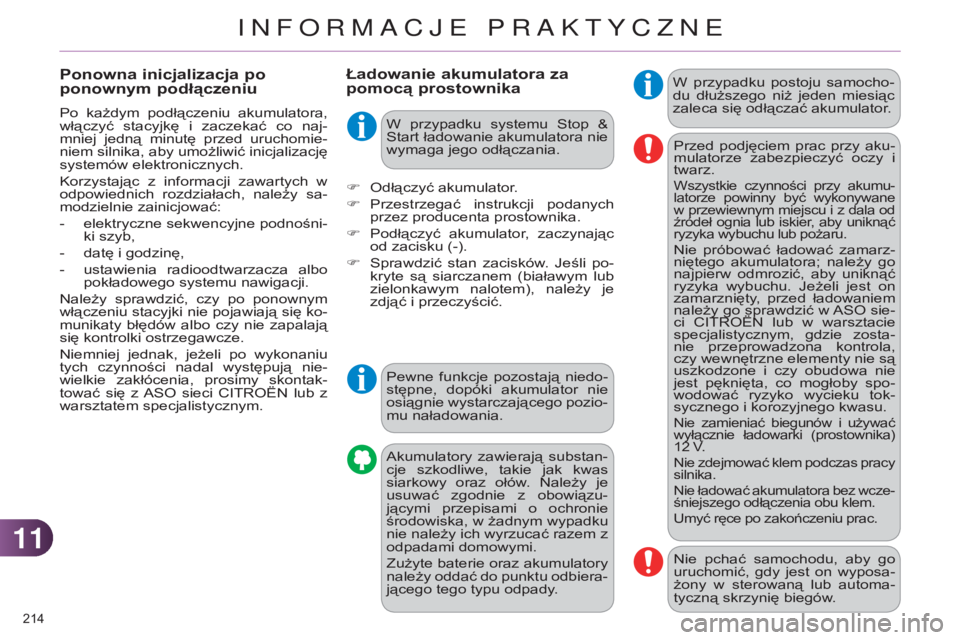 CITROEN C4 2014 Instrukcja obsługi (in Polish) 1111
214
c4-2_pl_chap11_info-pratique_ed01-2014
Ładowanie akumulatora za
pomocą prostownikaW przypadku postoju samocho-
du dłuższego niż jeden miesiąc
zaleca się odłączać akumulato CITROEN C4 2014 Instrukcja obsługi (in Polish) 1111
214
c4-2_pl_chap11_info-pratique_ed01-2014
Ładowanie akumulatora za
pomocą prostownikaW przypadku postoju samocho-
du dłuższego niż jeden miesiąc
zaleca się odłączać akumulato