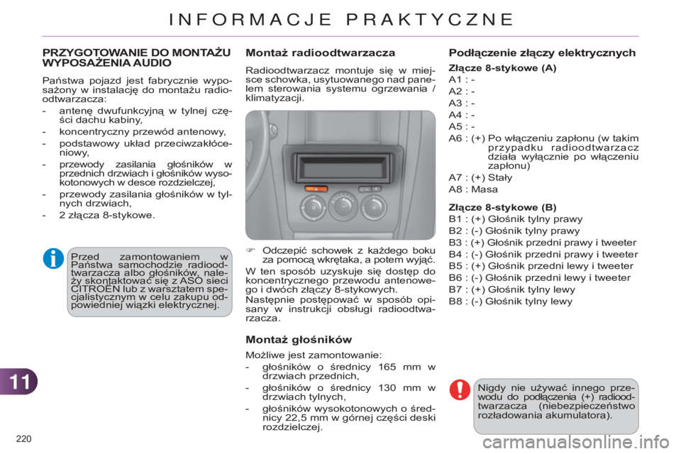 CITROEN C4 2014  Instrukcja obsługi (in Polish) 1111
220 
c4-2_pl_chap11_info-pratique_ed01-2014
PrZYgOTOWANIE DO MONTAŻu WYPOSAŻENIA Au DIO
Państwa  pojazd  jest  fabrycznie  wypo-
sażony  w  instalację  do  montażu  radio-
odtwarzacza:
-
 
