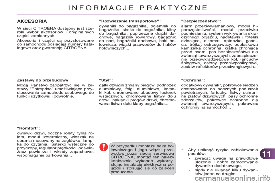 CITROEN C4 2014  Instrukcja obsługi (in Polish) 1111
221 
c4-2_pl_chap11_info-pratique_ed01-2014
AKCESORIA
W  sieci cI tro Ë na  dostępny  jest  sze-
roki  wybór  akcesoriów  i  oryginalnych 
części zamiennych.
a

kcesoria  i  części  są  