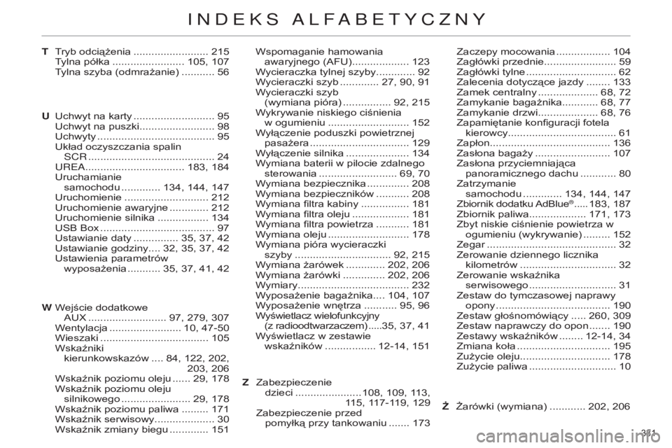 CITROEN C4 2014 Instrukcja obsługi (in Polish) 331
c4-2_pl_chap14_index-alpha_ed01-2014
T
UWejście dodatkowe
au
X
.......................... 97, 279, 307
W
entylacja
........................ 10, 47-50
Wieszaki
........................ CITROEN C4 2014 Instrukcja obsługi (in Polish) 331
c4-2_pl_chap14_index-alpha_ed01-2014
T
UWejście dodatkowe
au
X
.......................... 97, 279, 307
W
entylacja
........................ 10, 47-50
Wieszaki
........................