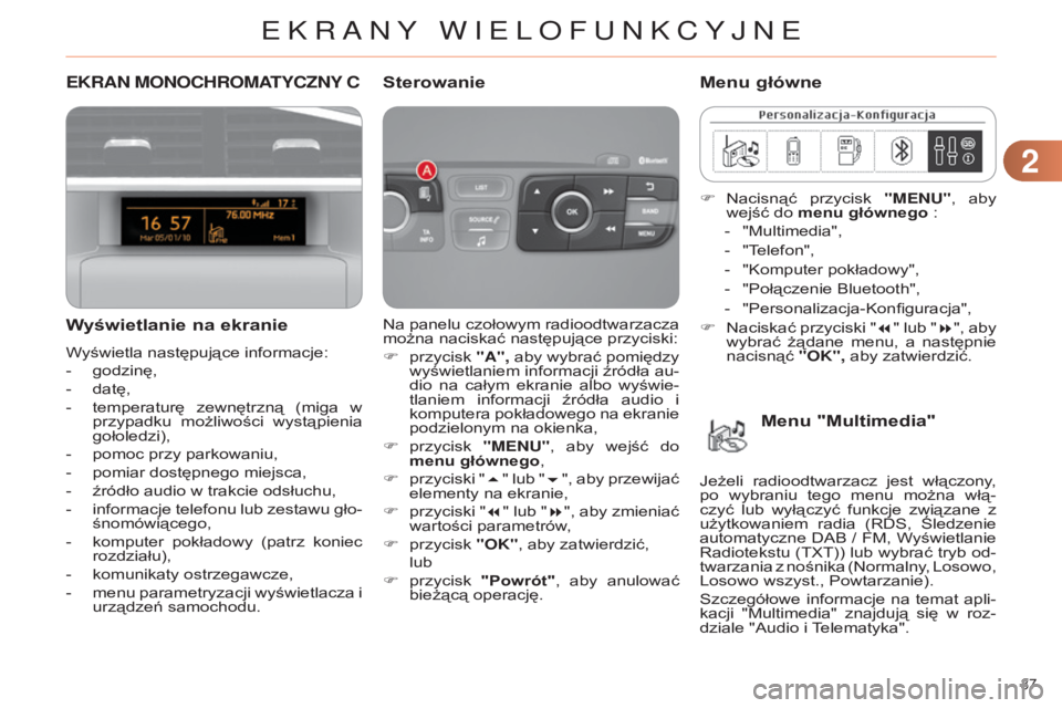CITROEN C4 2014 Instrukcja obsługi (in Polish) 22
37
c4-2_pl_chap02_ecran-multifonction_ed01-2014
EKRAN MONOCHROMATYCZNY C
Wyświetlanie na ekranie
Wyświetla następujące informacje:
-
godzinę,
-
datę,
-
temperaturę
zewnętrzną (m CITROEN C4 2014 Instrukcja obsługi (in Polish) 22
37
c4-2_pl_chap02_ecran-multifonction_ed01-2014
EKRAN MONOCHROMATYCZNY C
Wyświetlanie na ekranie
Wyświetla następujące informacje:
-
godzinę,
-
datę,
-
temperaturę
zewnętrzną (m