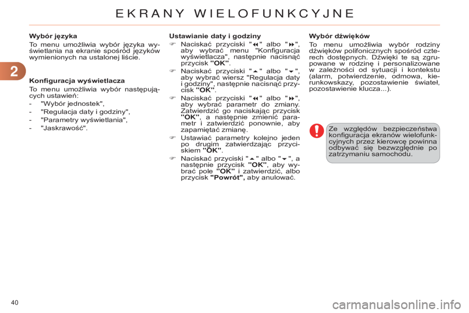 CITROEN C4 2014 Instrukcja obsługi (in Polish) 22
40
c4-2_pl_chap02_ecran-multifonction_ed01-2014
Wybór języka
to
menu umożliwia wybór języka wy-
świetlania na ekranie spośród języków
wymienionych na ustalonej liście.
Ze wzg CITROEN C4 2014 Instrukcja obsługi (in Polish) 22
40
c4-2_pl_chap02_ecran-multifonction_ed01-2014
Wybór języka
to
menu umożliwia wybór języka wy-
świetlania na ekranie spośród języków
wymienionych na ustalonej liście.
Ze wzg