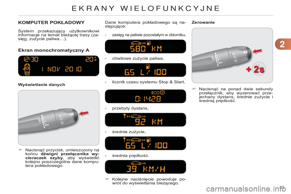 CITROEN C4 2014 Instrukcja obsługi (in Polish) 22
43
c4-2_pl_chap02_ecran-multifonction_ed01-2014
KOMPuTEr POKŁADOWY
Ekran
monochromatyczny A
Wyświetlanie danych Dane komputera pokładowego są na-
stępujące:
- zasięg na paliwie pozosta CITROEN C4 2014 Instrukcja obsługi (in Polish) 22
43
c4-2_pl_chap02_ecran-multifonction_ed01-2014
KOMPuTEr POKŁADOWY
Ekran
monochromatyczny A
Wyświetlanie danych Dane komputera pokładowego są na-
stępujące:
- zasięg na paliwie pozosta