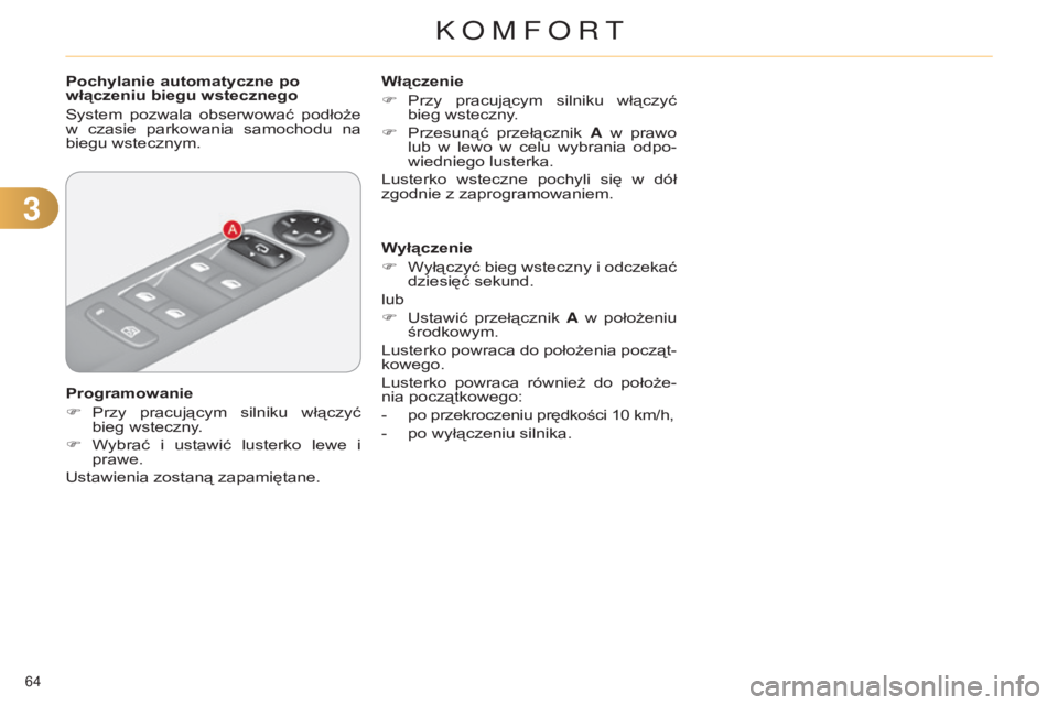 CITROEN C4 2014 Instrukcja obsługi (in Polish) 33
64
c4-2_pl_chap03_confort_ed01-2014
Pochylanie automatyczne po
włączeniu biegu wstecznego
s
ystem pozwala obserwować podłoże
w czasie parkowania samochodu na
biegu wstecznym.
Progra CITROEN C4 2014 Instrukcja obsługi (in Polish) 33
64
c4-2_pl_chap03_confort_ed01-2014
Pochylanie automatyczne po
włączeniu biegu wstecznego
s
ystem pozwala obserwować podłoże
w czasie parkowania samochodu na
biegu wstecznym.
Progra