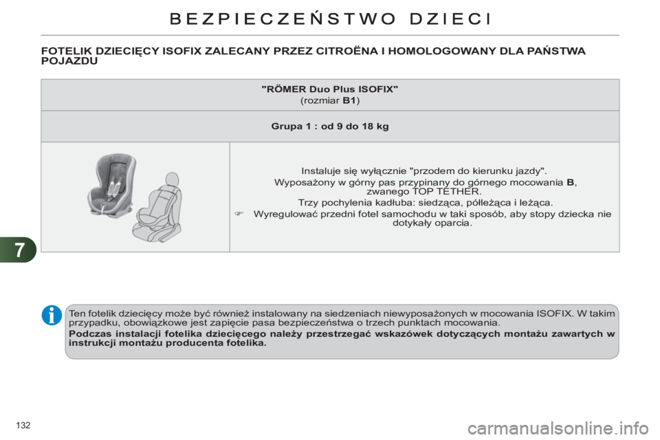 CITROEN C4 2013 Instrukcja obsługi (in Polish) 7
132
FOTELIK DZIECIĘCY ISOFIX ZALECANY PRZEZ CITROËNA I HOMOLOGOWANY DLA PAŃSTWA POJAZDU
"
R
Ö
MER Duo Plus ISOFIX"
(rozmiar B1
)
Grupa 1 : od CITROEN C4 2013 Instrukcja obsługi (in Polish) 7
132
FOTELIK DZIECIĘCY ISOFIX ZALECANY PRZEZ CITROËNA I HOMOLOGOWANY DLA PAŃSTWA POJAZDU
"
R
Ö
MER Duo Plus ISOFIX"
(rozmiar B1
)
Grupa 1 : od
