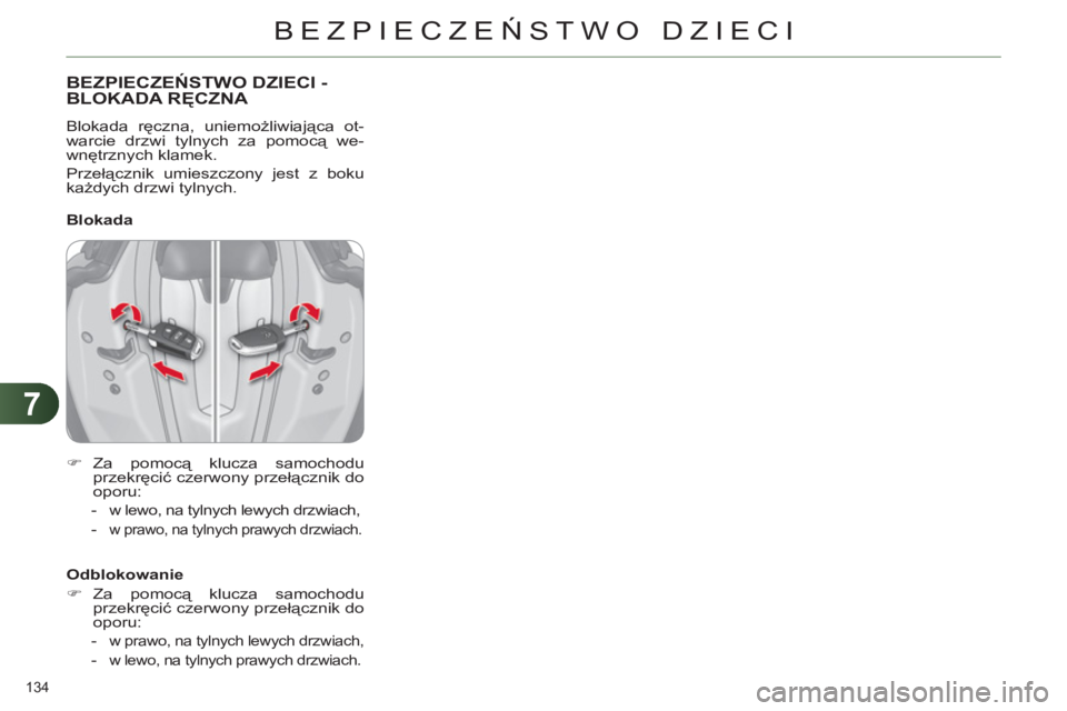 CITROEN C4 2013 Instrukcja obsługi (in Polish) 7
BEZPIECZEŃSTWO DZIECI
134
BEZPIECZEŃSTWO DZIECI -
BLOKADA RĘCZNA
Blokada ręczna, uniemożliwiająca ot-
warcie drzwi tylnych za pomocą we-
wnętrznych klamek.
Przełącznik umieszczony j CITROEN C4 2013 Instrukcja obsługi (in Polish) 7
BEZPIECZEŃSTWO DZIECI
134
BEZPIECZEŃSTWO DZIECI -
BLOKADA RĘCZNA
Blokada ręczna, uniemożliwiająca ot-
warcie drzwi tylnych za pomocą we-
wnętrznych klamek.
Przełącznik umieszczony j