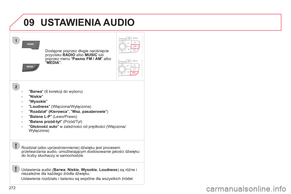 CITROEN C4 2013  Instrukcja obsługi (in Polish) 272
09
1
2
USTAWIENIA AUDIO
Dostępne poprzez długie naciśnięcie
przycisku RADIO 
 albo  MUSIClubpoprzez menu "Pasmo FM / AM" albo "MEDIA".
-  " Barwa" (6 korekcji do wyboru) 
-  " Niski
e"
-  " 
W