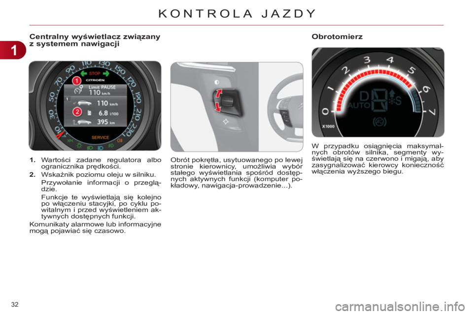 CITROEN C4 2013  Instrukcja obsługi (in Polish) 1
KONTROLA JAZDY
32 
   
 
1. 
 Wartości zadane regulatora albo 
ogranicznika prędkości. 
   
2. 
 Wskaźnik poziomu oleju w silniku.  
 Przywołanie informacji o przeglą-
dzie.  
  Funkcje te wy�