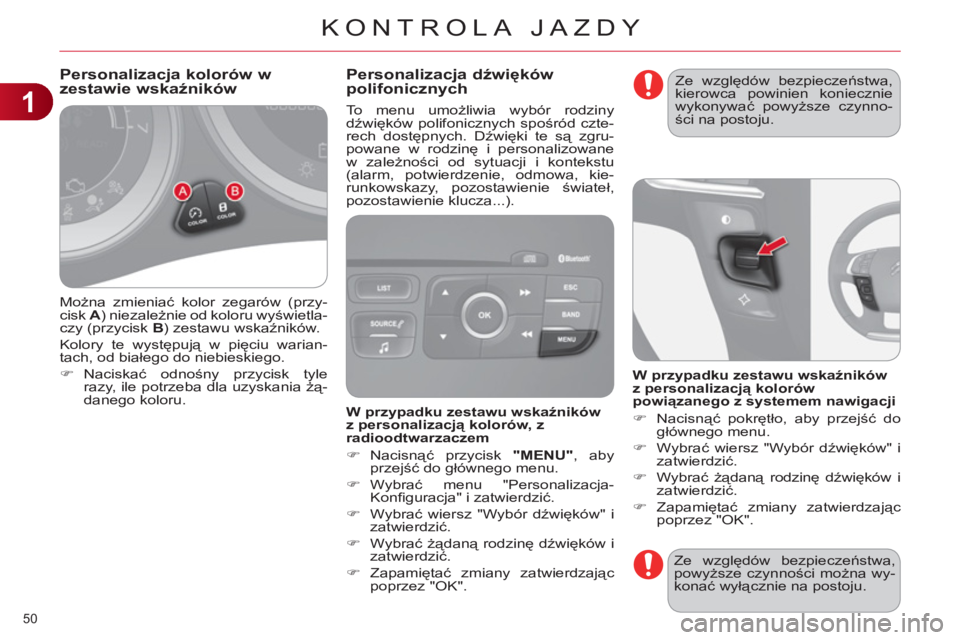 CITROEN C4 2013 Instrukcja obsługi (in Polish) 1
KONTROLA JAZDY
50
Można zmieniać kolor zegarów (przy-
cisk A
) niezależnie od koloru wyświetla-
czy (przycisk B
) zestawu wskaźników.
Kolory te występują w pięciu warian-
tach, o CITROEN C4 2013 Instrukcja obsługi (in Polish) 1
KONTROLA JAZDY
50
Można zmieniać kolor zegarów (przy-
cisk A
) niezależnie od koloru wyświetla-
czy (przycisk B
) zestawu wskaźników.
Kolory te występują w pięciu warian-
tach, o