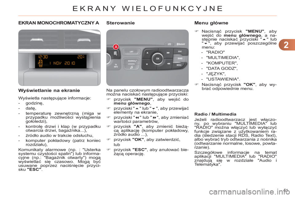 CITROEN C4 2013 Instrukcja obsługi (in Polish) 2
EKRANY WIELOFUNKCYJNE
51
EKRAN MONOCHROMATYCZNY A
Wyświetlanie na ekranie
Wyświetla następujące informacje:
- godzinę,
- datę,
- tempe CITROEN C4 2013 Instrukcja obsługi (in Polish) 2
EKRANY WIELOFUNKCYJNE
51
EKRAN MONOCHROMATYCZNY A
Wyświetlanie na ekranie
Wyświetla następujące informacje:
- godzinę,
- datę,
- tempe