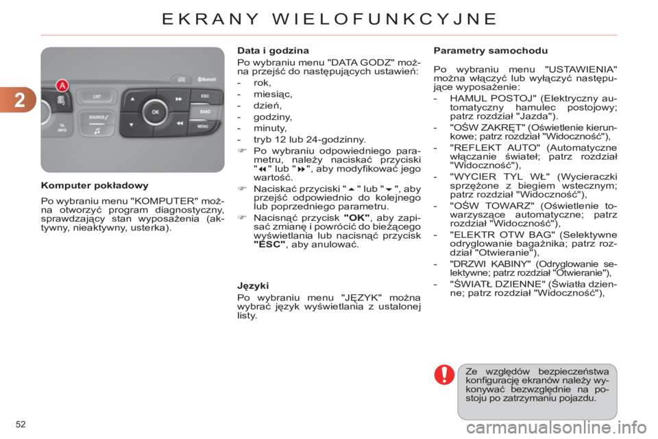 CITROEN C4 2013 Instrukcja obsługi (in Polish) 2
EKRANY WIELOFUNKCYJNE
52
Po wybraniu menu "KOMPUTER" moż-
na otworzyć program diagnostyczny,
sprawdzający stan wyposażenia (ak-
tywny, nieaktywny, usterka).
Komputer pokładowy
Dat CITROEN C4 2013 Instrukcja obsługi (in Polish) 2
EKRANY WIELOFUNKCYJNE
52
Po wybraniu menu "KOMPUTER" moż-
na otworzyć program diagnostyczny,
sprawdzający stan wyposażenia (ak-
tywny, nieaktywny, usterka).
Komputer pokładowy
Dat