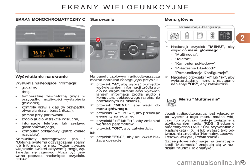 CITROEN C4 2013 Instrukcja obsługi (in Polish) 2
EKRANY WIELOFUNKCYJNE
53
EKRAN MONOCHROMATYCZNY C
Wyświetlanie na ekranie
Wyświetla następujące informacje:
- godzinę,
- datę,
- temper CITROEN C4 2013 Instrukcja obsługi (in Polish) 2
EKRANY WIELOFUNKCYJNE
53
EKRAN MONOCHROMATYCZNY C
Wyświetlanie na ekranie
Wyświetla następujące informacje:
- godzinę,
- datę,
- temper