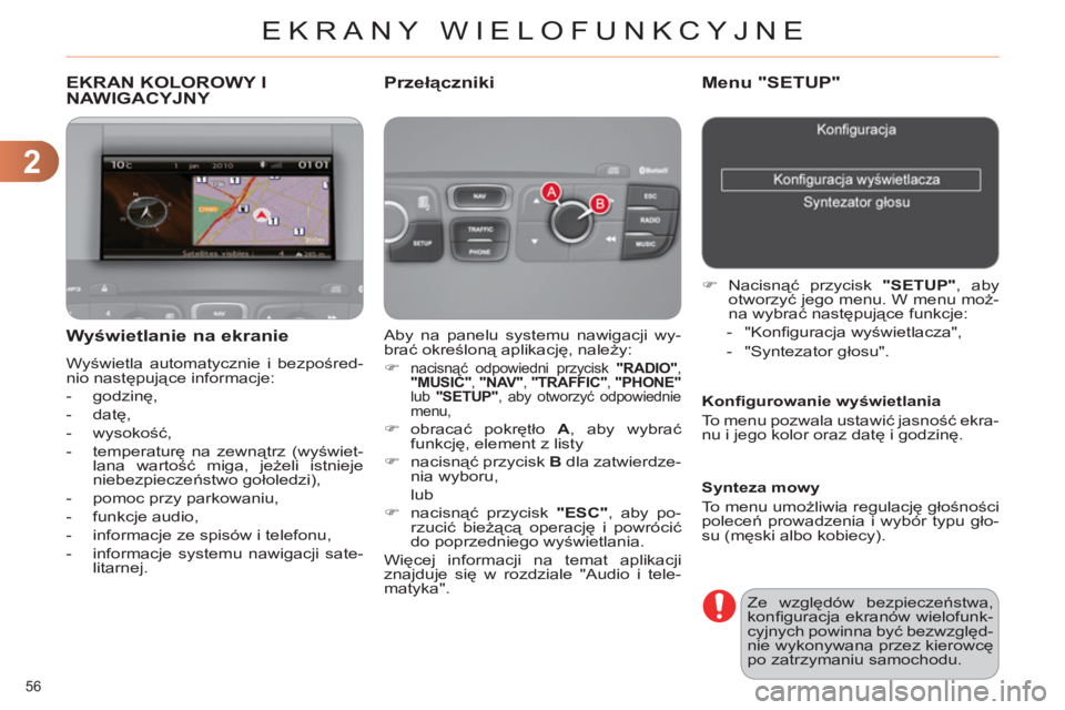 CITROEN C4 2013  Instrukcja obsługi (in Polish) 2
EKRANY WIELOFUNKCYJNE
56 
   
 
 
 
 
 
 
 
 
 
 
 
 
 
 
 
EKRAN KOLOROWY I
NAWIGACYJNY 
  Aby na panelu systemu nawigacji wy-
brać określoną aplikację, należy: 
   
 
�) 
 
nacisnąć odpowie