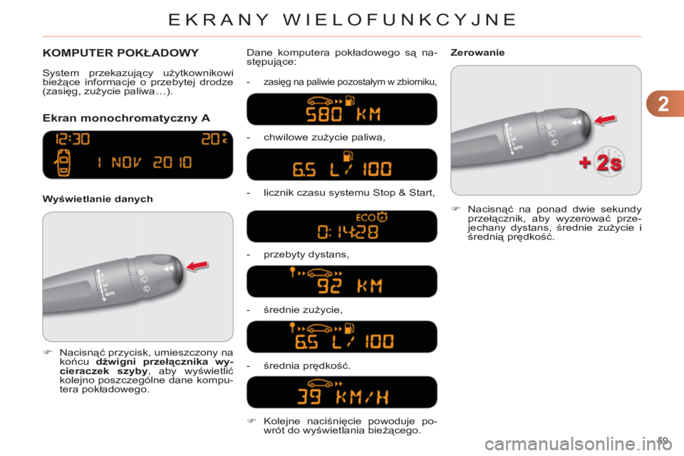 CITROEN C4 2013 Instrukcja obsługi (in Polish) 2
EKRANY WIELOFUNKCYJNE
59
KOMPUTER POKŁADOWY
Ekran monochromatyczny A
Wyświetlanie danych Dane komputera pokładowego są na-
stępujące:
- zasięg na paliwie pozostałym w zbiorn CITROEN C4 2013 Instrukcja obsługi (in Polish) 2
EKRANY WIELOFUNKCYJNE
59
KOMPUTER POKŁADOWY
Ekran monochromatyczny A
Wyświetlanie danych Dane komputera pokładowego są na-
stępujące:
- zasięg na paliwie pozostałym w zbiorn