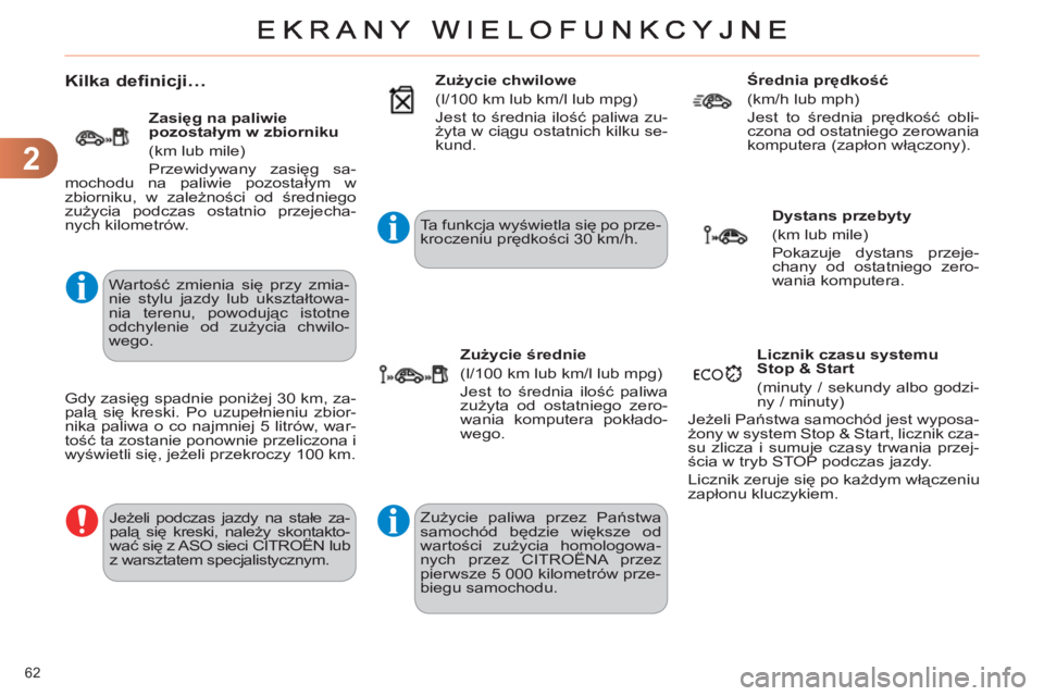CITROEN C4 2013 Instrukcja obsługi (in Polish) 2
62
Kilka definicji…
Wartość zmienia się przy zmia-
nie stylu jazdy lub ukształtowa-
nia terenu, powodując istotne
odchylenie od zużycia chwilo-
wego.
Jeżeli podczas jazdy CITROEN C4 2013 Instrukcja obsługi (in Polish) 2
62
Kilka definicji…
Wartość zmienia się przy zmia-
nie stylu jazdy lub ukształtowa-
nia terenu, powodując istotne
odchylenie od zużycia chwilo-
wego.
Jeżeli podczas jazdy