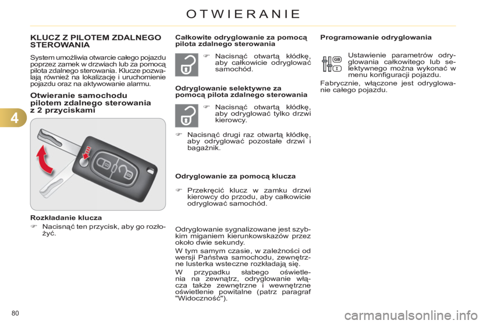 CITROEN C4 2013 Instrukcja obsługi (in Polish) 4
OTWIERANIE
80
KLUCZ Z PILOTEM ZDALNEGO STEROWANIA
System umożliwia otwarcie całego pojazdu
poprzez zamek w drzwiach lub za pomocą
pilota zdalnego sterowania. Klucze pozwa-
lają również n CITROEN C4 2013 Instrukcja obsługi (in Polish) 4
OTWIERANIE
80
KLUCZ Z PILOTEM ZDALNEGO STEROWANIA
System umożliwia otwarcie całego pojazdu
poprzez zamek w drzwiach lub za pomocą
pilota zdalnego sterowania. Klucze pozwa-
lają również n