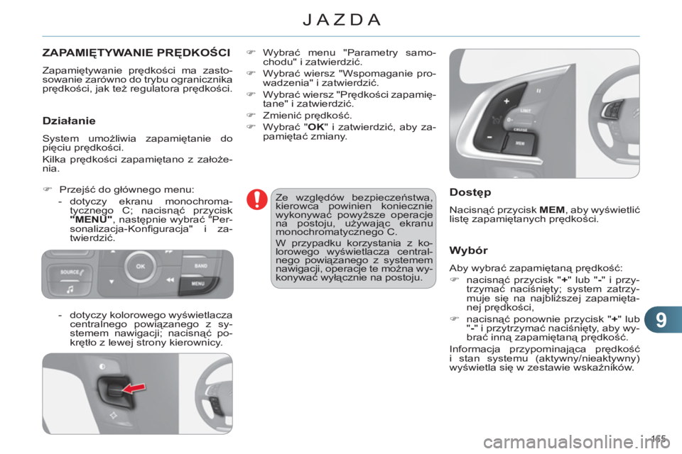 CITROEN C4 2011 Instrukcja obsługi (in Polish) 9
JAZDA
165
ZAPAMIĘTYWANIE PRĘDKOŚCI
Zapamiętywanie prędkości ma zasto-
sowanie zarówno do trybu ogranicznika
prędkości, jak też regulatora prędkości.
Działanie
System umożliw CITROEN C4 2011 Instrukcja obsługi (in Polish) 9
JAZDA
165
ZAPAMIĘTYWANIE PRĘDKOŚCI
Zapamiętywanie prędkości ma zasto-
sowanie zarówno do trybu ogranicznika
prędkości, jak też regulatora prędkości.
Działanie
System umożliw