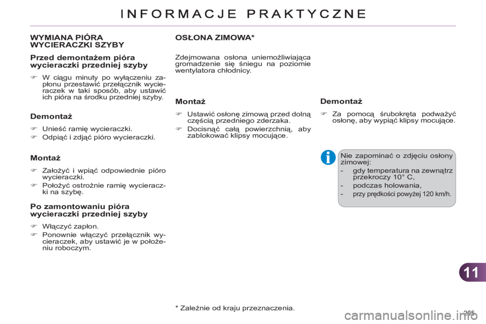 CITROEN C4 2011  Instrukcja obsługi (in Polish) 11
205 
WYMIANA PIÓRA 
WYCIERACZKI SZYBY 
   
Przed demontażem 
pióra
wycieraczki przedniej szyby
   
 
�) 
 W ciągu minuty po wyłączeniu za-
płonu przestawić przełącznik wycie-
raczek w tak