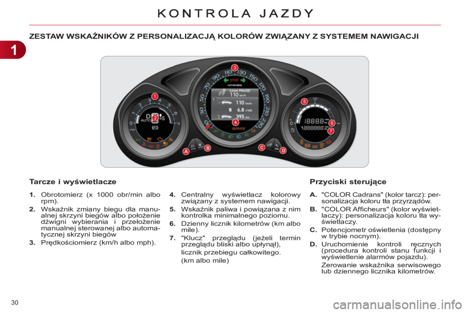 CITROEN C4 2011 Instrukcja obsługi (in Polish) 1
30
ZESTAW WSKAŹNIKÓW Z PERSONALIZACJĄ KOLORÓW ZWIĄZANY Z SYSTEMEM NAWIGACJI
1.
Obrotomierz (x 1000 obr/min albo
rpm).
2.
Wskaźnik zmiany biegu dla manu-
alnej skrzyni biegów CITROEN C4 2011 Instrukcja obsługi (in Polish) 1
30
ZESTAW WSKAŹNIKÓW Z PERSONALIZACJĄ KOLORÓW ZWIĄZANY Z SYSTEMEM NAWIGACJI
1.
Obrotomierz (x 1000 obr/min albo
rpm).
2.
Wskaźnik zmiany biegu dla manu-
alnej skrzyni biegów