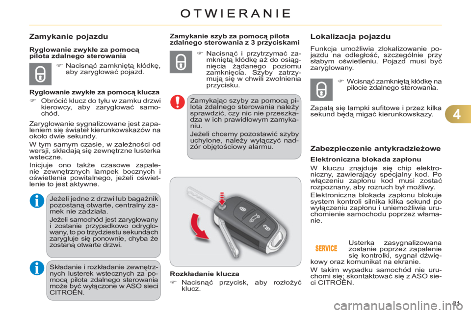 CITROEN C4 2011  Instrukcja obsługi (in Polish) 4
81 
Zamykanie pojazdu
   
 
�) 
 Nacisnąć zamkniętą kłódkę, 
aby zaryglować pojazd.  
     
Ryglowanie zwykłe za pomocą 
pilota zdalnego sterowania 
   
Ryglowanie zwykłe za pomocą klucz