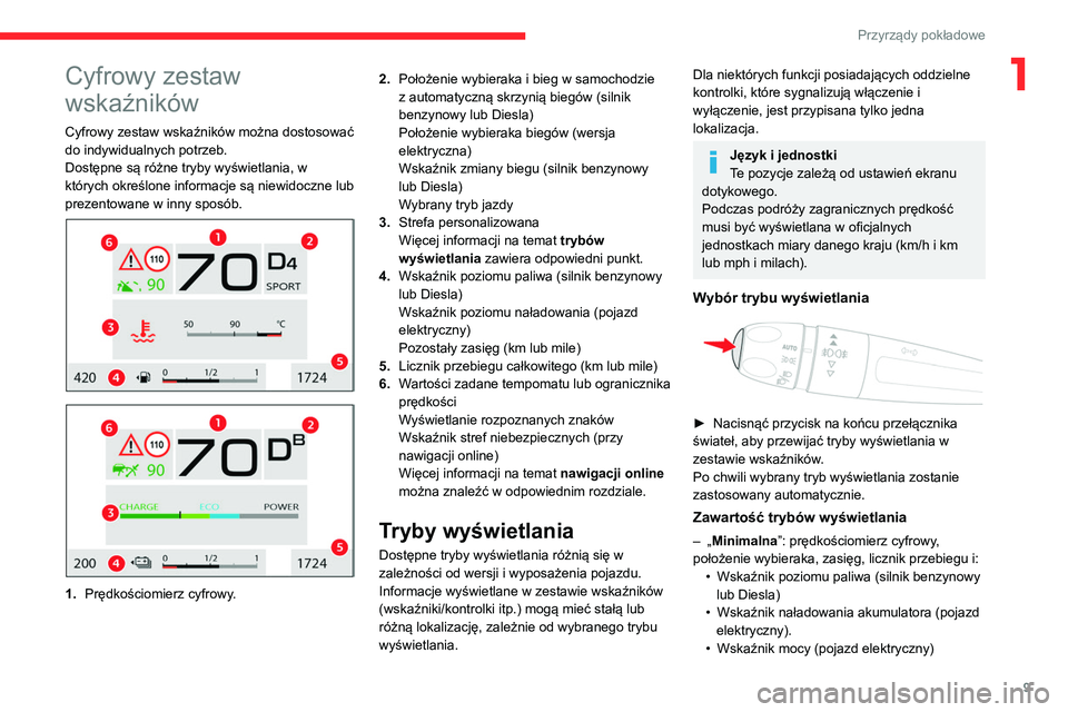CITROEN C4 2021  Instrukcja obsługi (in Polish) 9
Przyrządy pokładowe
1Cyfrowy zestaw 
wskaźników
Cyfrowy zestaw wskaźników można dostosować 
do indywidualnych potrzeb.
Dostępne są różne tryby wyświetlania, w 
których określone infor