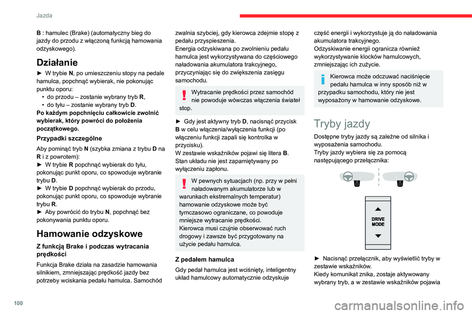 CITROEN C4 2021  Instrukcja obsługi (in Polish) 100
Jazda
się odpowiednie wskazanie (poza trybem 
Normalne).
Przy każdym włączeniu zapłonu domyślnie 
wybierany jest tryb jazdy Normalne.
Normalne
Przywrócenie ustawień domyślnych.
Eco
Zmniej