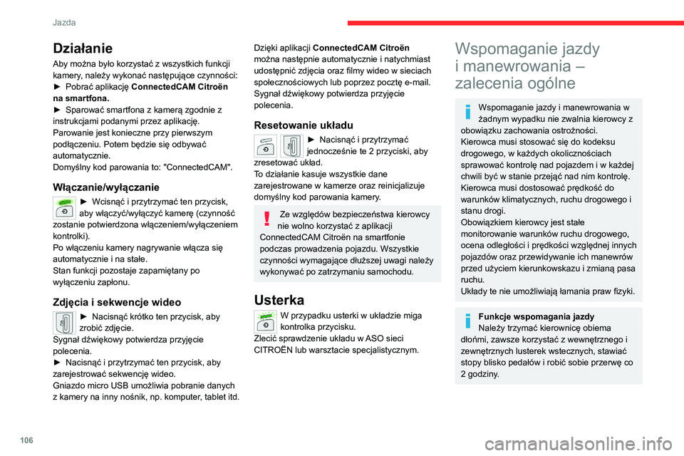 CITROEN C4 2021  Instrukcja obsługi (in Polish) 106
Jazda
Funkcje wspomagania manewrów
Kierowca musi zawsze sprawdzić 
otoczenie pojazdu przed rozpoczęciem 
manewru i po jego wykonaniu, w 
szczególności korzystając z lusterek 
wstecznych.
Rad