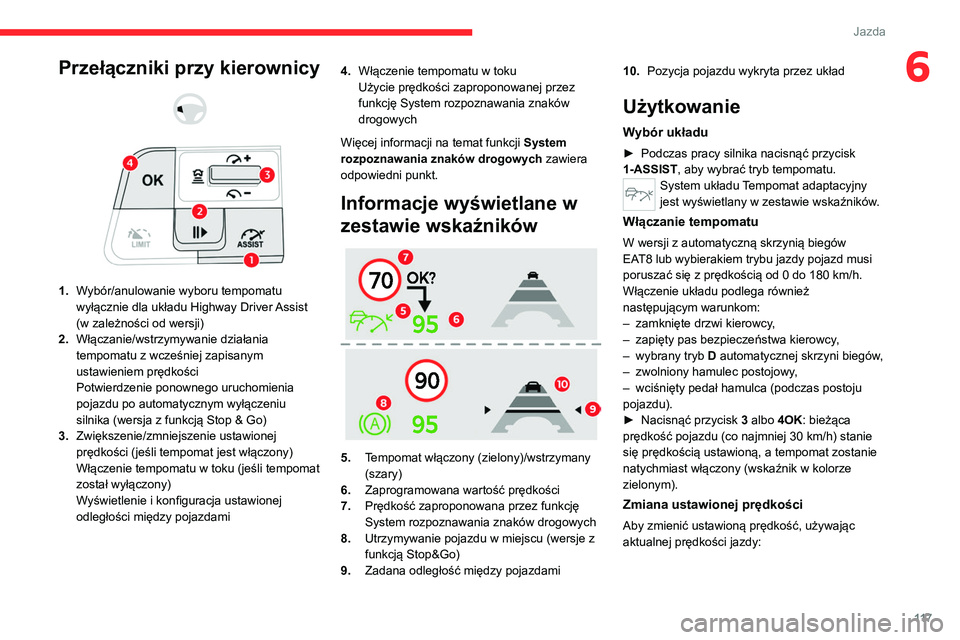 CITROEN C4 2021 Instrukcja obsługi (in Polish) 11 7
Jazda
6Przełączniki przy kierownicy
1. Wybór/anulowanie wyboru tempomatu
wyłącznie dla układu Highway Driver Assist
(w zależności od wersji)
2. Włączanie/wstrzymywanie działan CITROEN C4 2021 Instrukcja obsługi (in Polish) 11 7
Jazda
6Przełączniki przy kierownicy
1. Wybór/anulowanie wyboru tempomatu
wyłącznie dla układu Highway Driver Assist
(w zależności od wersji)
2. Włączanie/wstrzymywanie działan