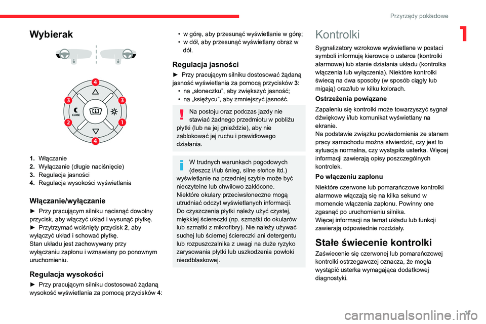 CITROEN C4 2021  Instrukcja obsługi (in Polish) 11
Przyrządy pokładowe
1Wybierak 
 
 
 
1. Włączanie
2. Wyłączanie (długie naciśnięcie)
3. Regulacja jasności
4. Regulacja wysokości wyświetlania
Włączanie/wyłączanie
► Przy pracują