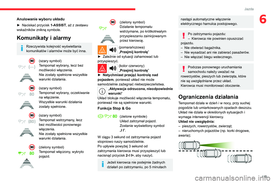CITROEN C4 2021 Instrukcja obsługi (in Polish) 11 9
Jazda
6Anulowanie wyboru układu
► Naciskać przycisk 1-ASSIST , aż z zestawu
wskaźników znikną symbole.
Komunikaty i alarmy
Rzeczywista kolejność wyświetlania
komunikatów i alarmów CITROEN C4 2021 Instrukcja obsługi (in Polish) 11 9
Jazda
6Anulowanie wyboru układu
► Naciskać przycisk 1-ASSIST , aż z zestawu
wskaźników znikną symbole.
Komunikaty i alarmy
Rzeczywista kolejność wyświetlania
komunikatów i alarmów