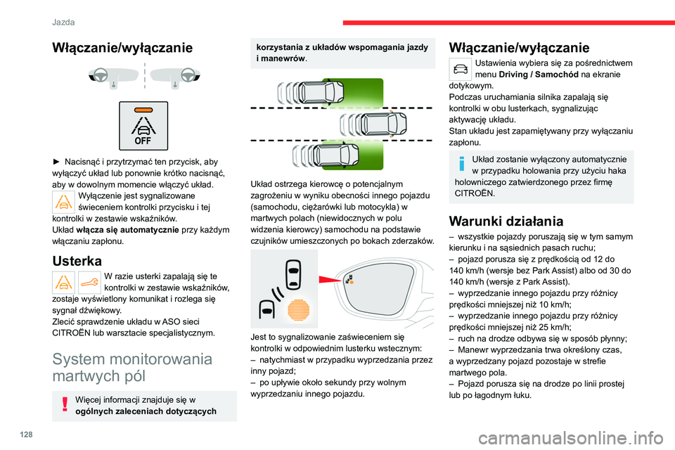 CITROEN C4 2021 Instrukcja obsługi (in Polish) 128
Jazda
– Pojazd nie ciągnie przyczepy, przyczepy
kempingowej itd.
Ograniczenia działania
Włączanie/wyłączanie
► Nacisnąć i przytrzymać ten przycisk, aby
wyłączyć ukła CITROEN C4 2021 Instrukcja obsługi (in Polish) 128
Jazda
– Pojazd nie ciągnie przyczepy, przyczepy
kempingowej itd.
Ograniczenia działania
Włączanie/wyłączanie
► Nacisnąć i przytrzymać ten przycisk, aby
wyłączyć ukła