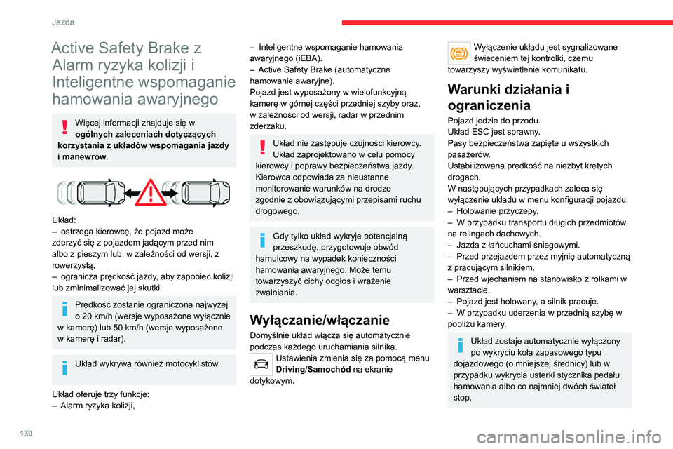CITROEN C4 2021 Instrukcja obsługi (in Polish) 130
Jazda
Jeśli światła stop nie są całkowicie
sprawne, prowadzenie pojazdu może być
niebezpieczne.
Może się zdarzyć, że ostrzeżenia nie
będą emitowane, będą emitowane zbyt
późno CITROEN C4 2021 Instrukcja obsługi (in Polish) 130
Jazda
Jeśli światła stop nie są całkowicie
sprawne, prowadzenie pojazdu może być
niebezpieczne.
Może się zdarzyć, że ostrzeżenia nie
będą emitowane, będą emitowane zbyt
późno