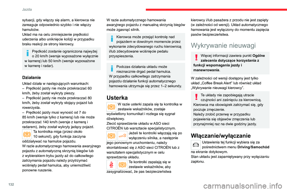 CITROEN C4 2021 Instrukcja obsługi (in Polish) 132
Jazda
Coffee Break Alert
Układ wyzwala alarm, gdy wykryje, że
kierowca nie zrobił przerwy po dwóch
godzinach jazdy z prędkością powyżej 70 km/h.
Alarm powoduje wyświetlenie komunikatu
CITROEN C4 2021 Instrukcja obsługi (in Polish) 132
Jazda
Coffee Break Alert
Układ wyzwala alarm, gdy wykryje, że
kierowca nie zrobił przerwy po dwóch
godzinach jazdy z prędkością powyżej 70 km/h.
Alarm powoduje wyświetlenie komunikatu