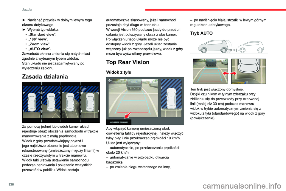 CITROEN C4 2021 Instrukcja obsługi (in Polish) 136
Jazda
Widok standardowy
Na ekranie jest widoczny obraz obszaru za
samochodem.
Niebieskie linie 1 oznaczają szerokość
samochodu z rozłożonymi lusterkami
wstecznymi. Ich kierunek zmienia CITROEN C4 2021 Instrukcja obsługi (in Polish) 136
Jazda
Widok standardowy
Na ekranie jest widoczny obraz obszaru za
samochodem.
Niebieskie linie 1 oznaczają szerokość
samochodu z rozłożonymi lusterkami
wstecznymi. Ich kierunek zmienia