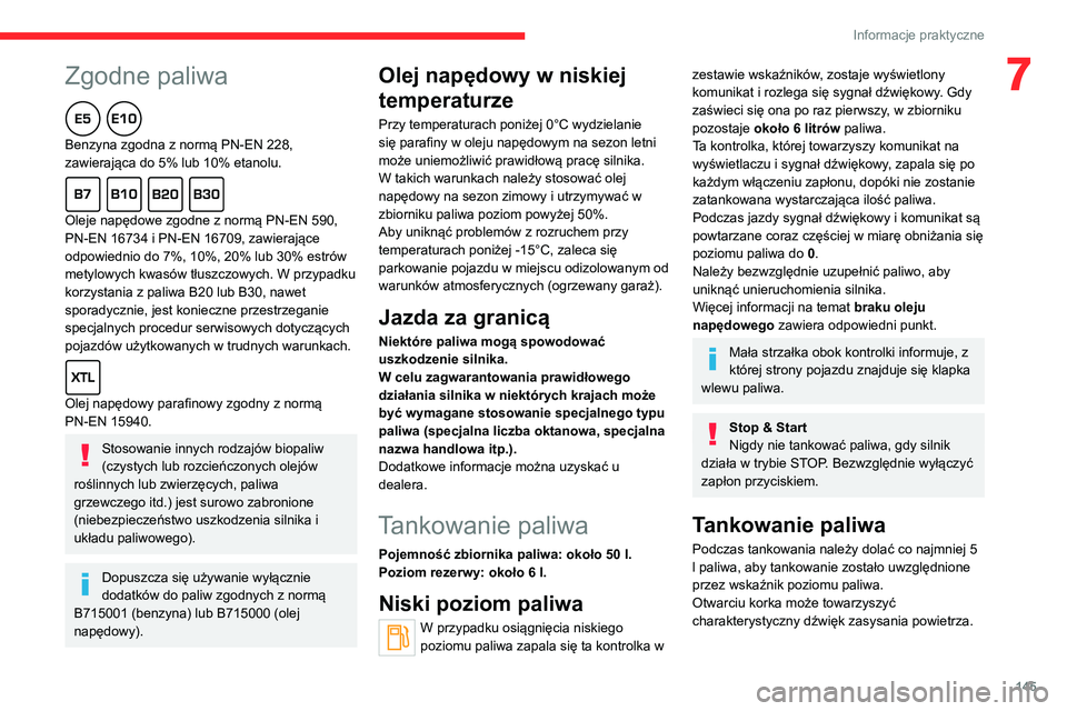 CITROEN C4 2021 Instrukcja obsługi (in Polish)
145
Informacje praktyczne
7Zgodne paliwa
Benzyna zgodna z normą PN-EN 228,
zawierająca do 5% lub 10% etanolu.
Oleje napędowe zgodne z normą PN-EN 590,
PN-EN 16734 i PN-EN 16709, zawiera CITROEN C4 2021 Instrukcja obsługi (in Polish)
145
Informacje praktyczne
7Zgodne paliwa
Benzyna zgodna z normą PN-EN 228,
zawierająca do 5% lub 10% etanolu.
Oleje napędowe zgodne z normą PN-EN 590,
PN-EN 16734 i PN-EN 16709, zawiera