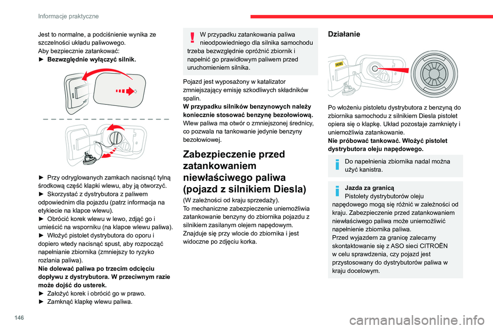 CITROEN C4 2021 Instrukcja obsługi (in Polish) 146
Informacje praktyczne
Jest to normalne, a podciśnienie wynika ze
szczelności układu paliwowego.
Aby bezpiecznie zatankować:
►
Bezwzględnie wyłączyć silnik.
► Przy odryglowanych za CITROEN C4 2021 Instrukcja obsługi (in Polish) 146
Informacje praktyczne
Jest to normalne, a podciśnienie wynika ze
szczelności układu paliwowego.
Aby bezpiecznie zatankować:
►
Bezwzględnie wyłączyć silnik.
► Przy odryglowanych za