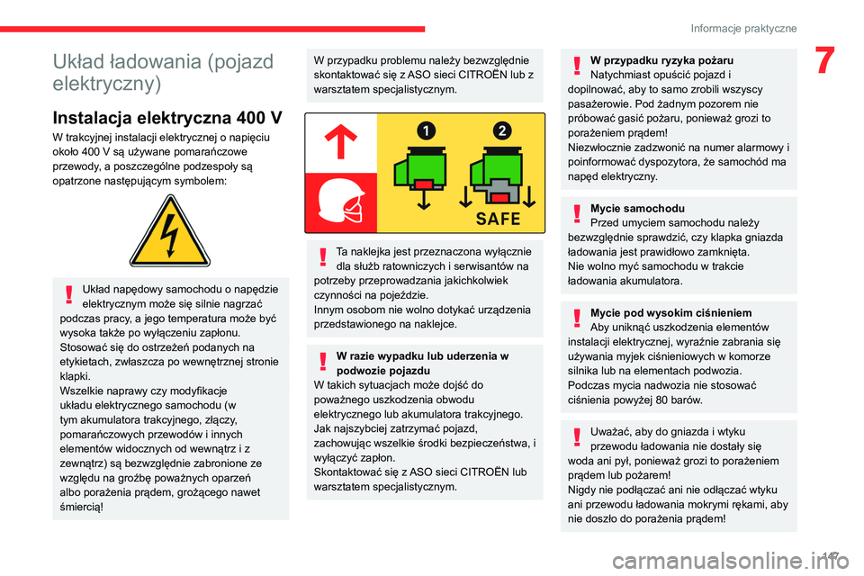 CITROEN C4 2021 Instrukcja obsługi (in Polish) 147
Informacje praktyczne
7Układ ładowania (pojazd
elektryczny)
Instalacja elektryczna 400 V
W trakcyjnej instalacji elektrycznej o napięciu
około 400 V są używane pomarańczowe
przewody, a CITROEN C4 2021 Instrukcja obsługi (in Polish) 147
Informacje praktyczne
7Układ ładowania (pojazd
elektryczny)
Instalacja elektryczna 400 V
W trakcyjnej instalacji elektrycznej o napięciu
około 400 V są używane pomarańczowe
przewody, a